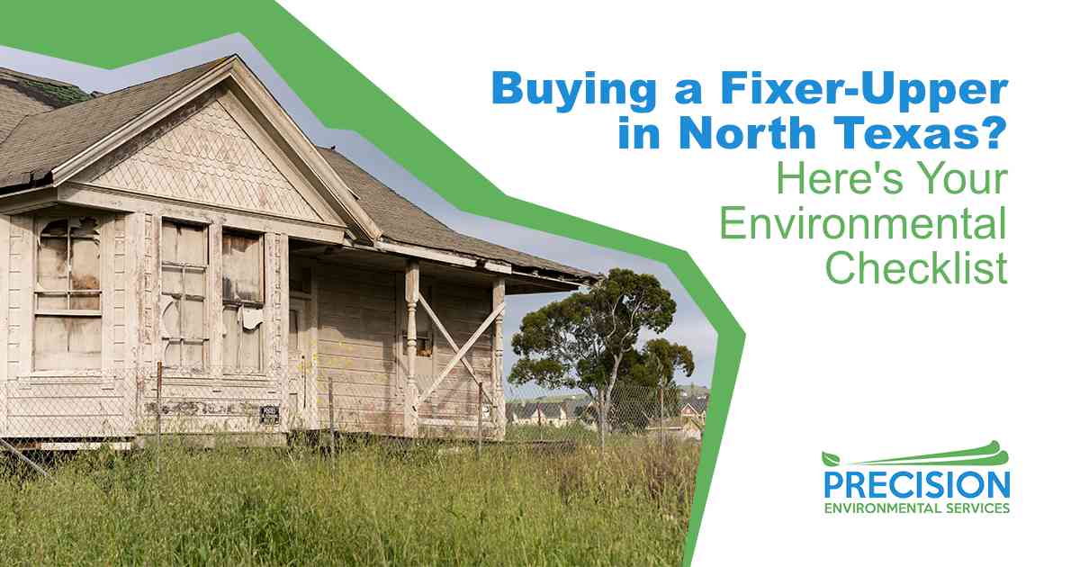Buying a Fixer-Upper in North Texas? Here’s Your Environmental Checklist